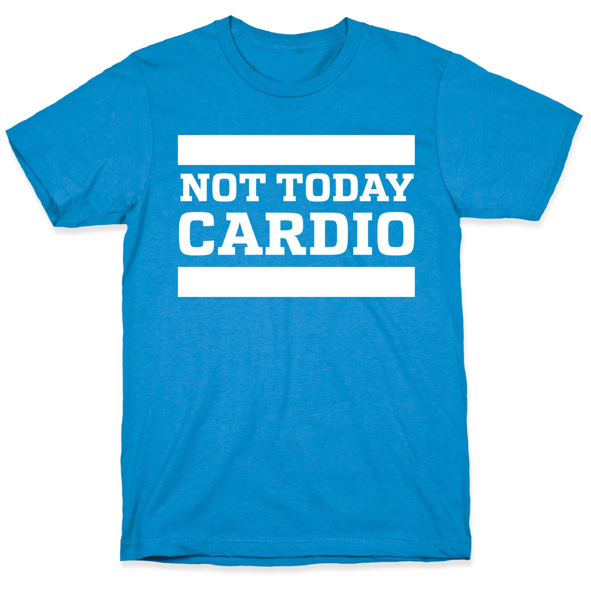 Not Today, Cardio T-Shirt